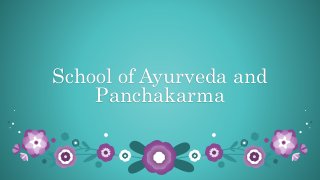 School of Ayurveda and
Panchakarma
 