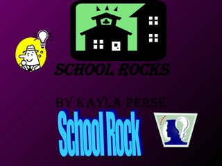 School Rocks By Kayla Perse School Rock 