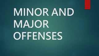 MINOR AND
MAJOR
OFFENSES
 