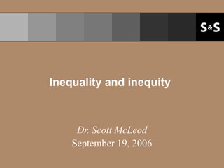 Inequality and inequity Dr. Scott McLeod September 19, 2006 