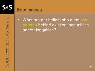 Root causes What are our beliefs about the  root causes  behind existing inequalities and/or inequities? 
