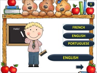 ENGLISH
ENGLISH
9
FRENCH
PORTUGUESE
Hello!