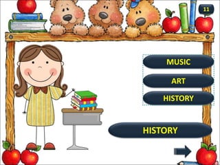 HISTORY
HISTORY
11
ART
MUSIC