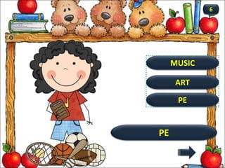 PE
PE
6
ART
MUSIC