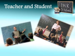 Teacher and Student 
 