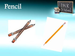 Pencil 
 