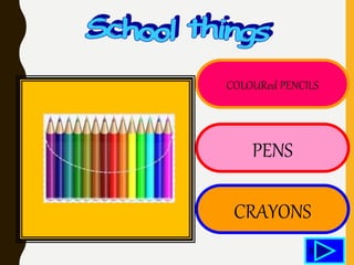 COLOURed PENCILS
PENS
CRAYONS
5
 