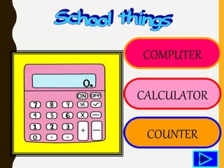 COMPUTER
CALCULATOR
COUNTER
19
 