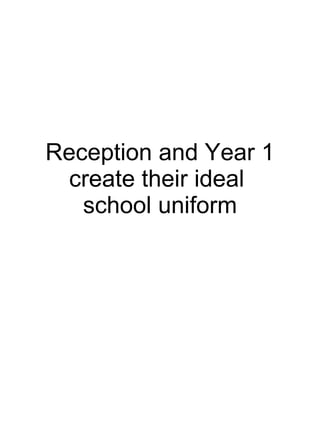Reception and Year 1 create their ideal  school uniform 