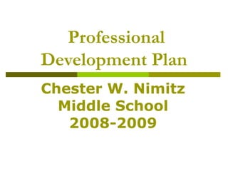 Professional Development Plan Chester W. Nimitz Middle School 2008-2009 