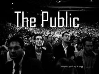 The Public A look at the public relations 