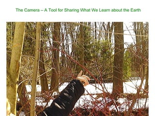 The Camera C A Tool for Sharing What We Learn about the Earth
 