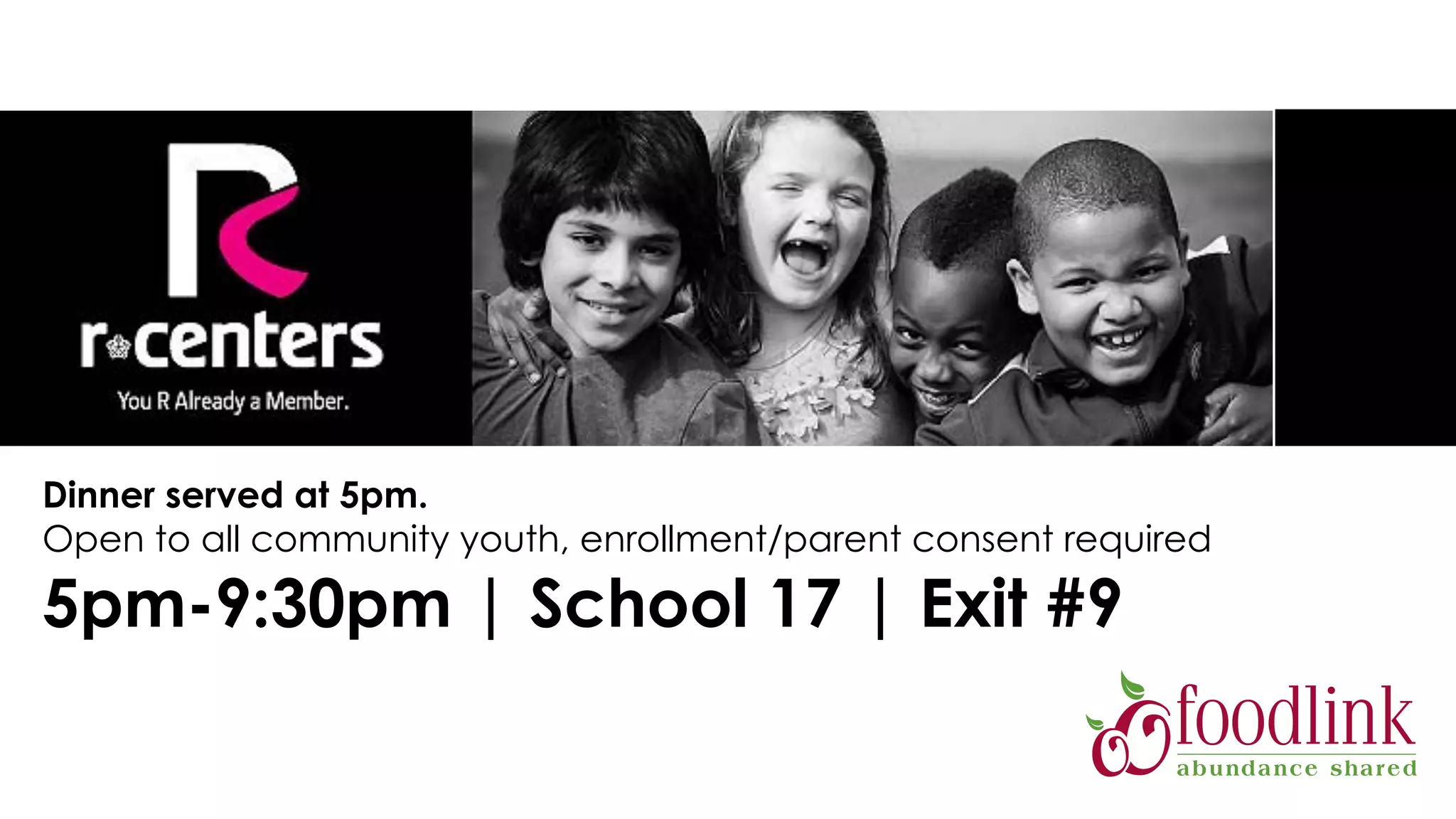 Dinner served at 5pm.
Open to all community youth, enrollment/parent consent required
5pm-9:30pm | School 17 | Exit #9
 