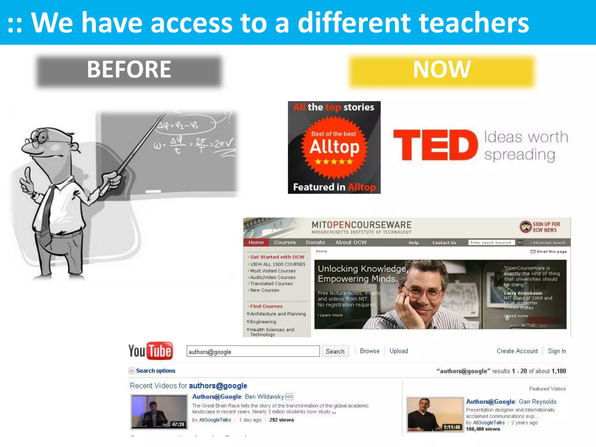 :: We have access to a different teachers
      BEFORE                   NOW
 
