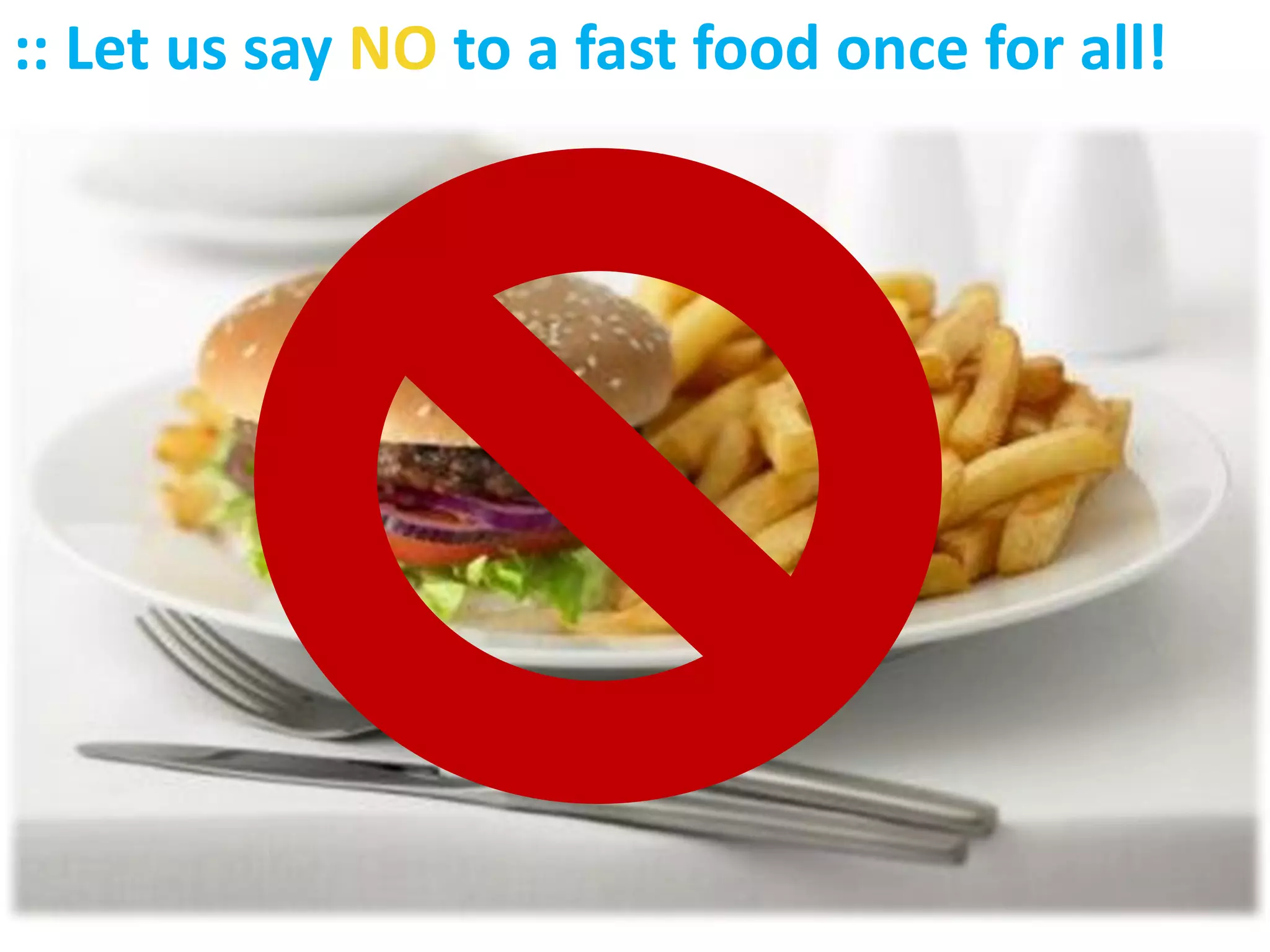 :: Let us say NO to a fast food once for all!
 