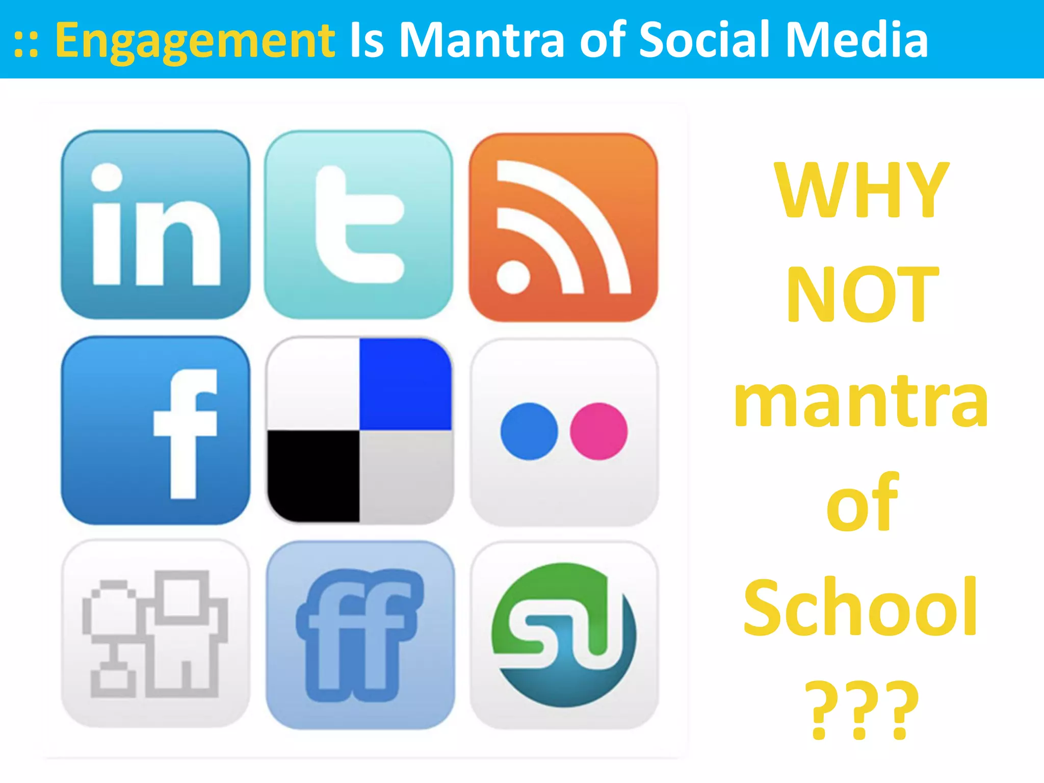 :: Engagement Is Mantra of Social Media

                               WHY
                               NOT
                              mantra
                                of
                              School
                               ???
 