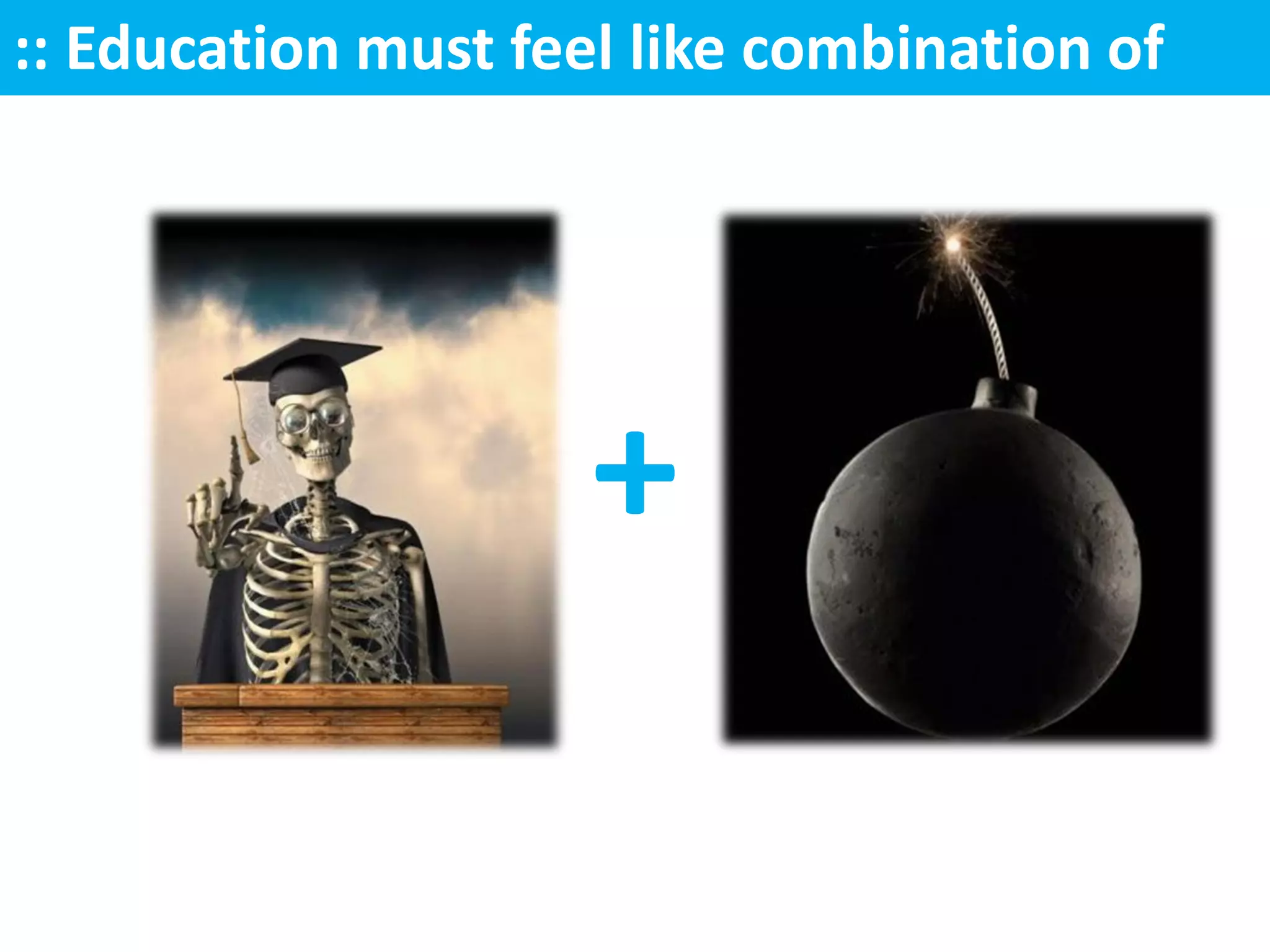 :: Education must feel like combination of




                     +
 