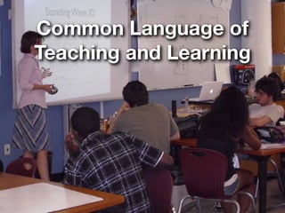 Common Language of
Teaching and Learning
 