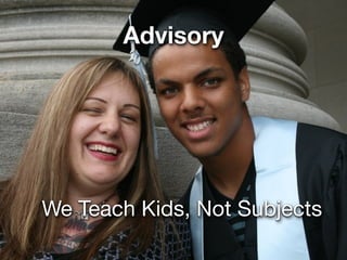 Advisory




We Teach Kids, Not Subjects
 
