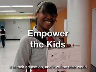 Empower
           the Kids

It is their education, and it will be their world
 