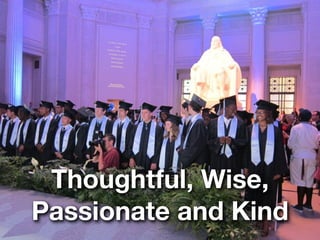 Thoughtful, Wise,
Passionate and Kind
 