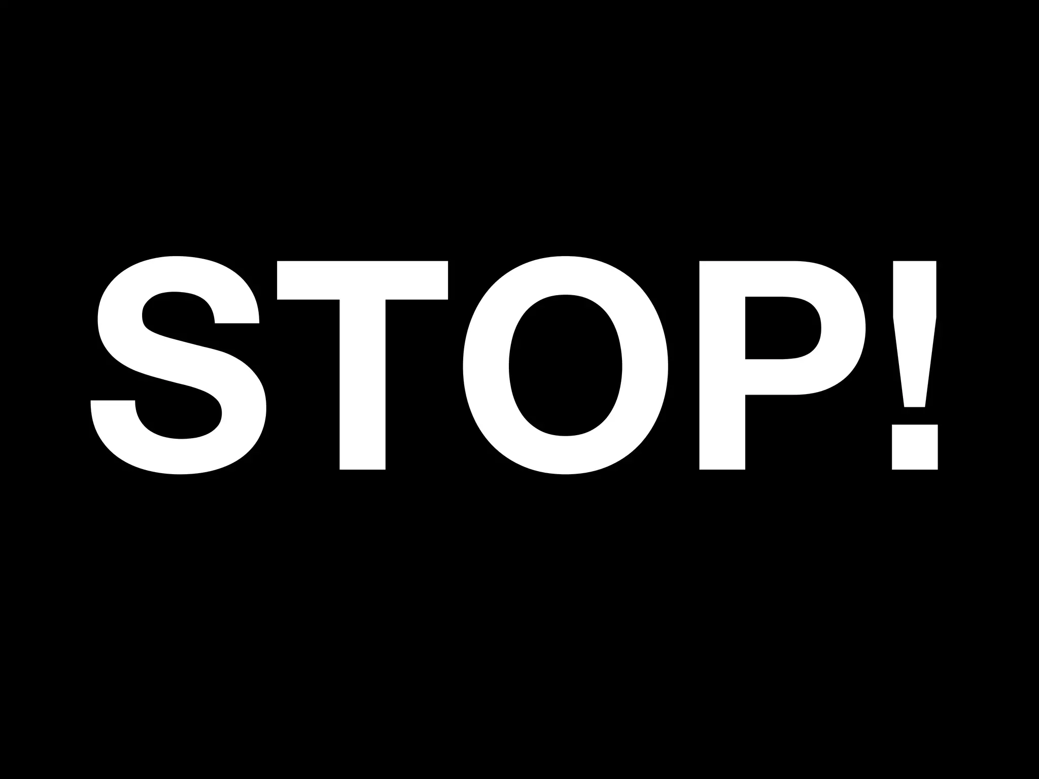 STOP!
 