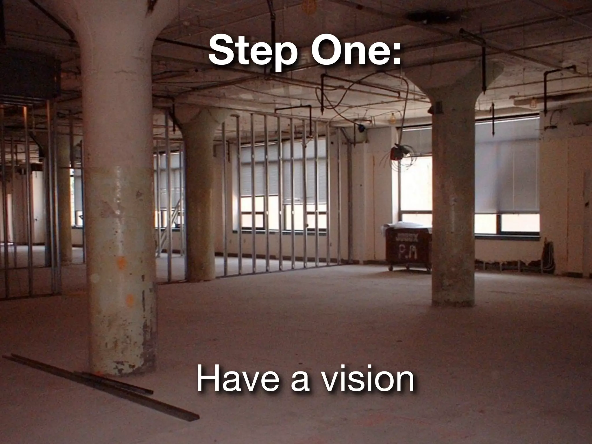 Step One:




Have a vision
 