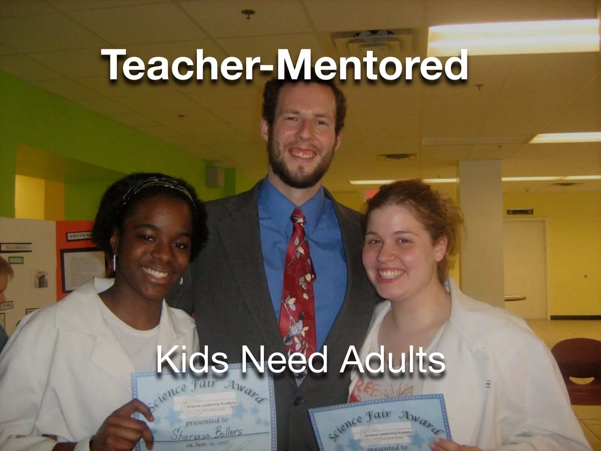 Teacher-Mentored




  Kids Need Adults
 