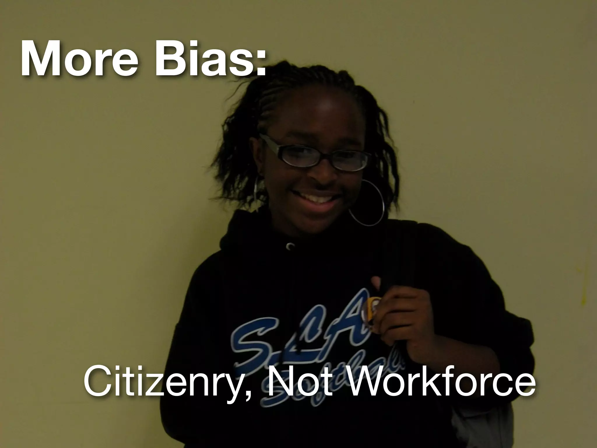 More Bias:




  Citizenry, Not Workforce
 