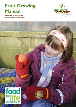 Fruit Growing
Manual
Prepared as part of the
Food for Life Partnership

 