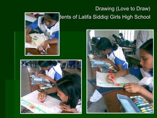Drawing (Love to Draw) Students of Latifa Siddiqi Girls High School 