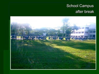 School Campus  after break   