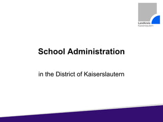 School Administration
in the District of Kaiserslautern
 