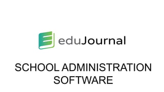 SCHOOL ADMINISTRATION
SOFTWARE
 