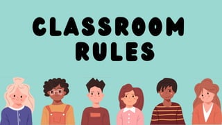 Classroom
Rules
 
