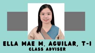 ella mae m. aguilar, t-i
cLASS ADVISER
 