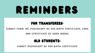 reminders
FOR TRANSFEREES:
OLD STUDENTS:
 