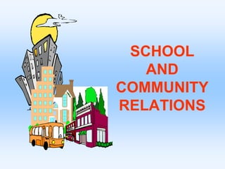 SCHOOL
AND
COMMUNITY
RELATIONS
 