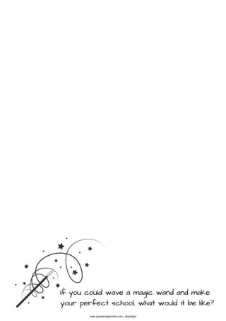 If you could wave a magic wand and make
your perfect school, what would it be like?
www.pookyknightsmith.com | @pookyh
 