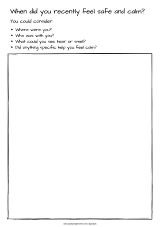 When did you recently feel safe and calm?
Where were you?
Who was with you?
What could you see, hear or smell?
Did anything specific help you feel calm?
You could consider:
www.pookyknightsmith.com | @pookyh
 