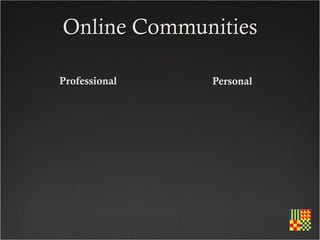 Online Communities

Professional   Personal
 