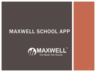 1
MAXWELL SCHOOL APP
 