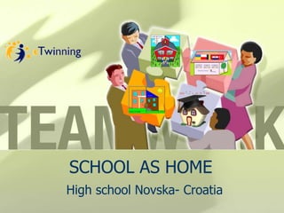 SCHOOL AS HOME
High school Novska- Croatia

 