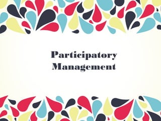 Participatory
Management
 
