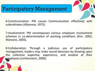 6-Communication: PM causes Communication effectively with
subordinates (Albanese, 1975).
7-Involvement: PM encompasses var...