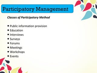 Classes of Participatory Method
● Public information provision
● Education
● Interviews
● Surveys
● Forums
● Meetings
● Wo...