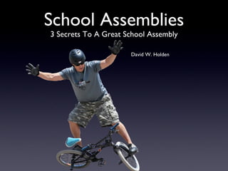 School Assemblies ,[object Object],David W. Holden 