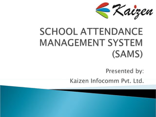 Presented by: Kaizen Infocomm Pvt. Ltd. 