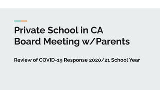 Private School in CA
Board Meeting w/Parents
Review of COVID-19 Response 2020/21 School Year
 