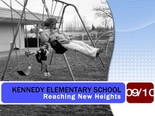 KENNEDY ELEMENTARY SCHOOL Reaching New Heights 09/10 